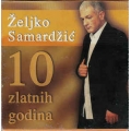 Zeljko Samardzic - 10 Zlatnih Godina Zeljko Samardzic - 10 Zlatnih Godina